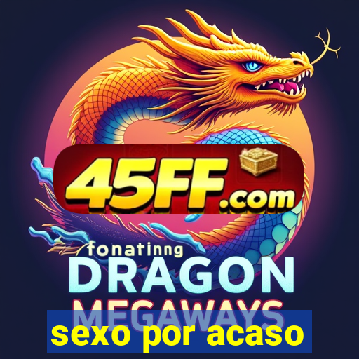 sexo por acaso